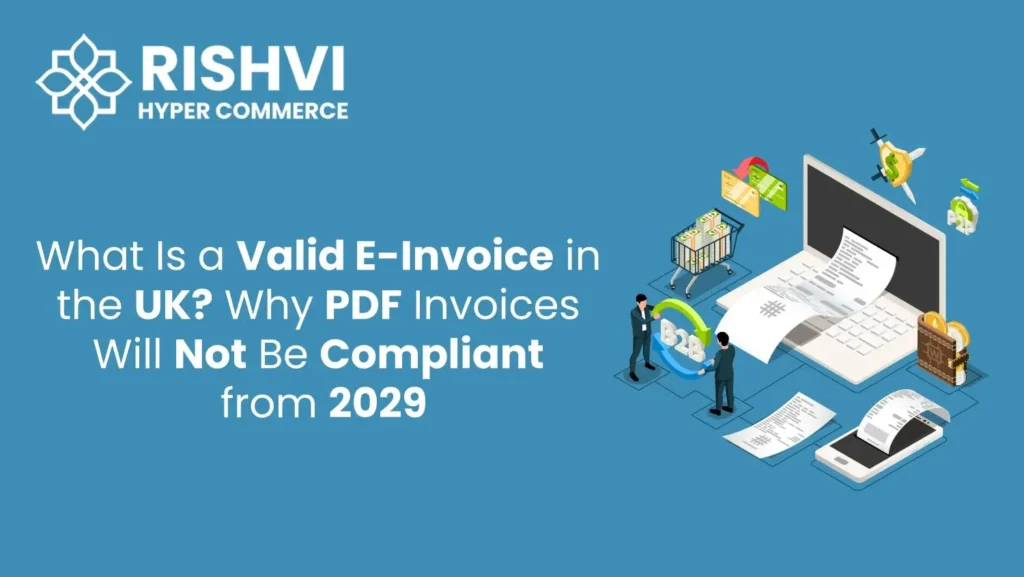 What-Is-a-Valid-E-Invoice-in-the-UK-Why-PDF-Invoices-Will-Not-Be-Compliant-from-2029
